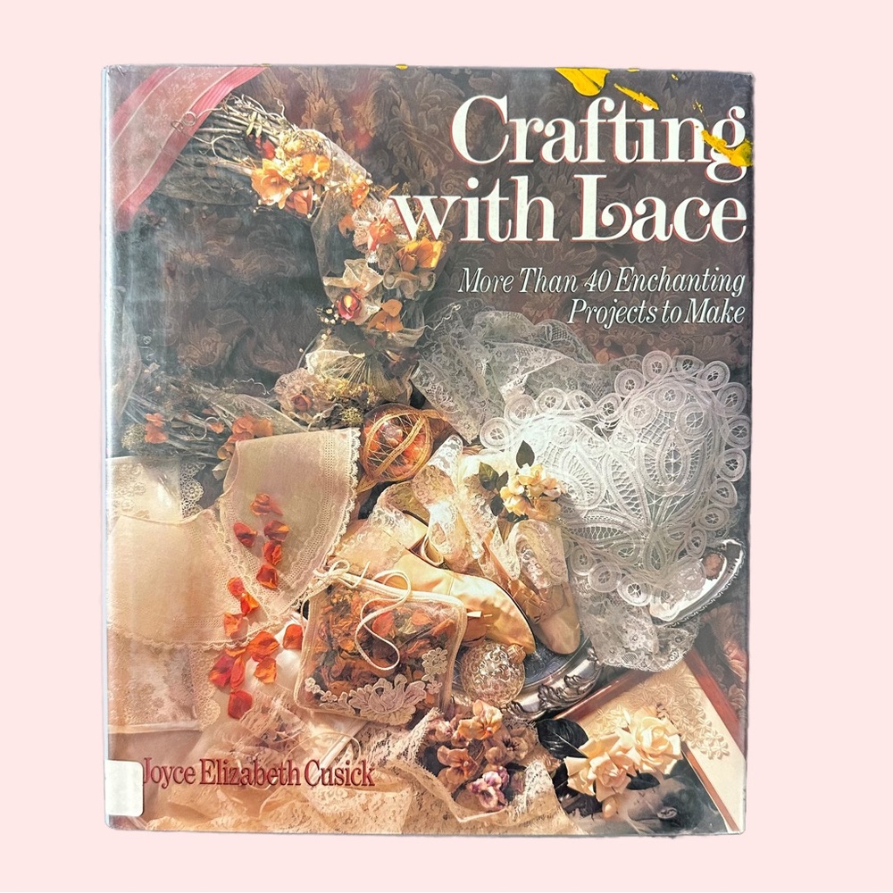 Vintage Crafting With Lace: More Than 40 Enchanting Projects by Joyce Cusick